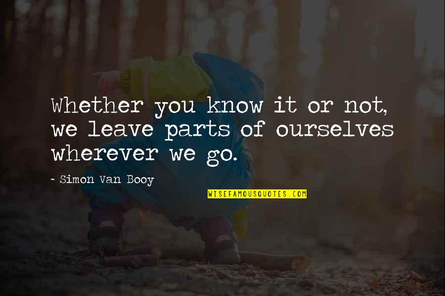 Know Or Go Quotes By Simon Van Booy: Whether you know it or not, we leave