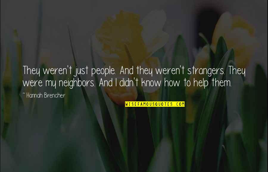 Know People Quotes By Hannah Brencher: They weren't just people. And they weren't strangers.