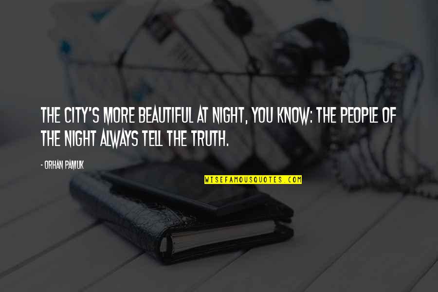 Know People Quotes By Orhan Pamuk: The city's more beautiful at night, you know: