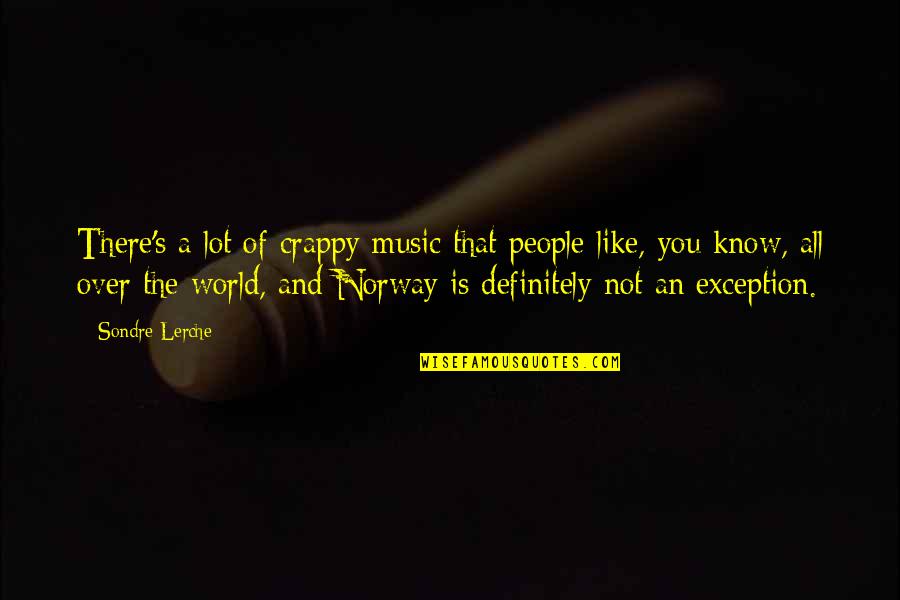 Know People Quotes By Sondre Lerche: There's a lot of crappy music that people