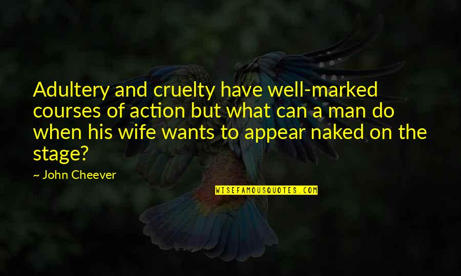 Know She Didnt Quotes By John Cheever: Adultery and cruelty have well-marked courses of action