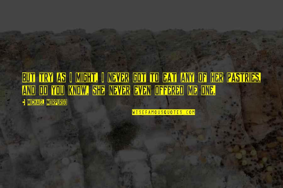 Know She Got Quotes By Michael Morpurgo: But try as I might, I never got Know She Got Quotes By Michael Morpurgo: But try as I might, I never got