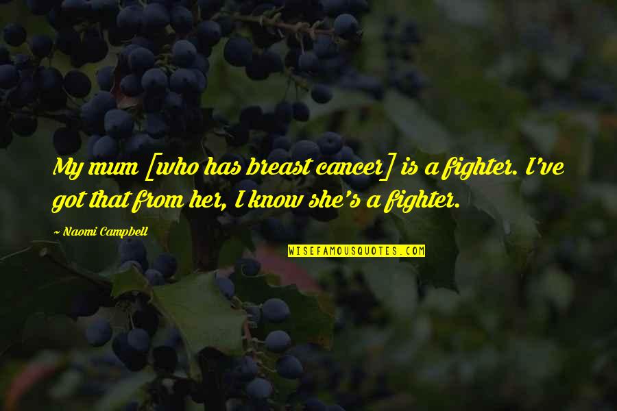 Know She Got Quotes By Naomi Campbell: My mum [who has breast cancer] is a