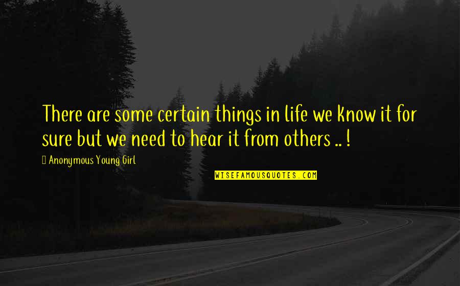 Know Some Young Quotes By Anonymous Young Girl: There are some certain things in life we Know Some Young Quotes By Anonymous Young Girl: There are some certain things in life we