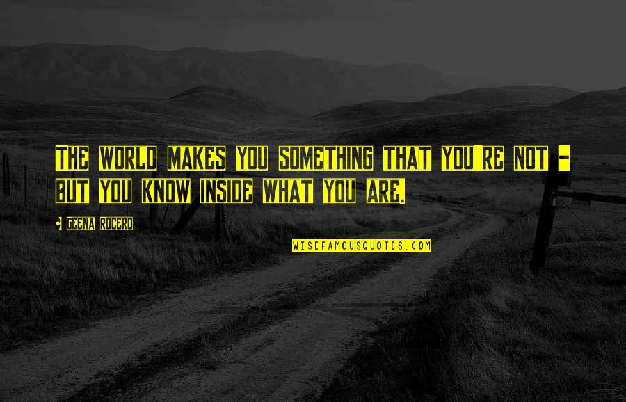 Know Something Inside Out Quotes By Geena Rocero: The world makes you something that you're not