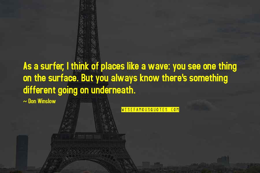 Know Something Is Going Quotes By Don Winslow: As a surfer, I think of places like