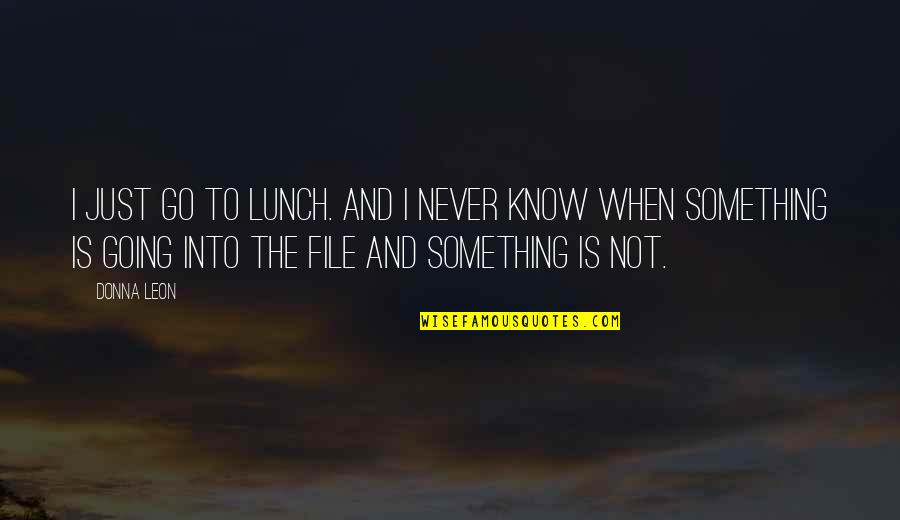 Know Something Is Going Quotes By Donna Leon: I just go to lunch. And I never