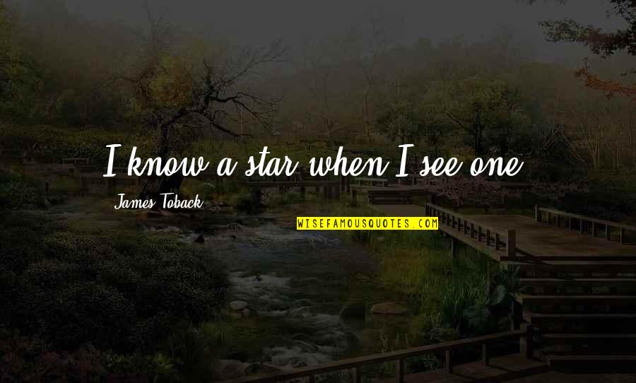 Know Star Quotes By James Toback: I know a star when I see one. Know Star Quotes By James Toback: I know a star when I see one.