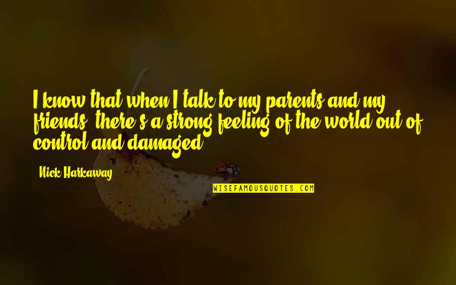 Know That Feeling Quotes By Nick Harkaway: I know that when I talk to my