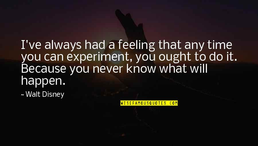 Know That Feeling Quotes By Walt Disney: I've always had a feeling that any time