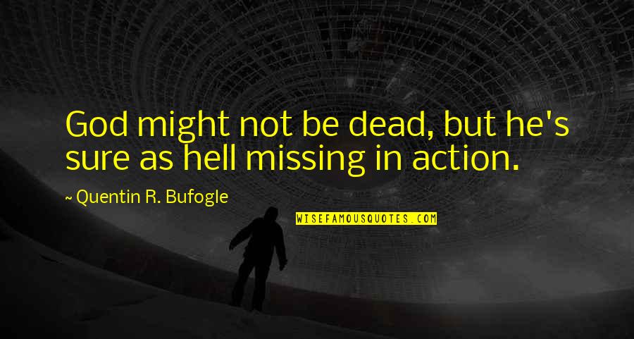 Know The Basics Quotes By Quentin R. Bufogle: God might not be dead, but he's sure