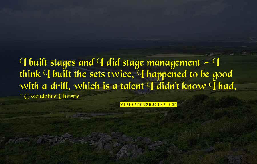 Know The Drill Quotes By Gwendoline Christie: I built stages and I did stage management Know The Drill Quotes By Gwendoline Christie: I built stages and I did stage management