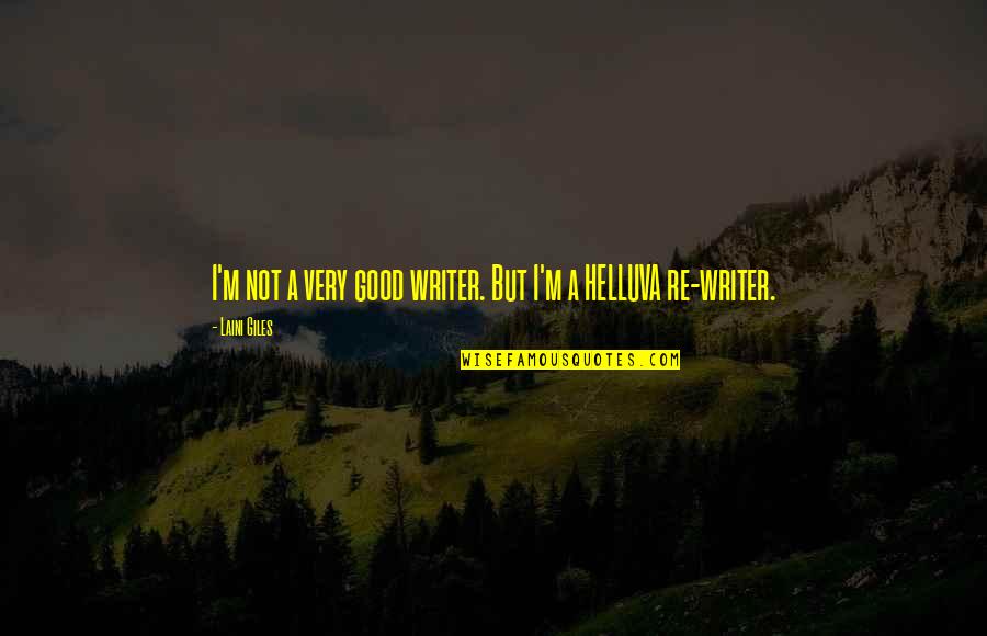 Know The Facts Before You Speak Quotes By Laini Giles: I'm not a very good writer. But I'm Know The Facts Before You Speak Quotes By Laini Giles: I'm not a very good writer. But I'm