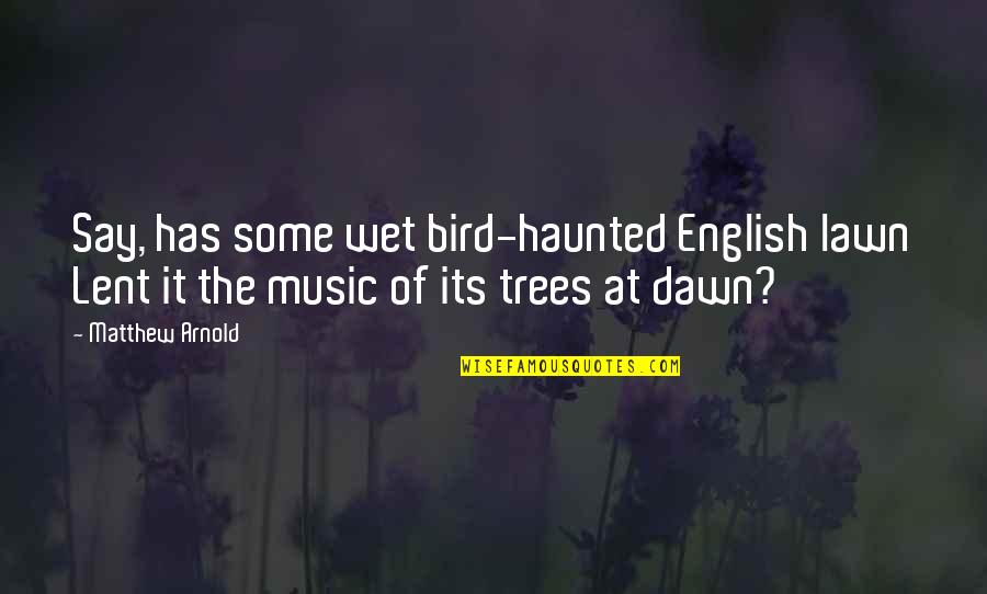 Know The Place For The First Time Quote Quotes By Matthew Arnold: Say, has some wet bird-haunted English lawn Lent