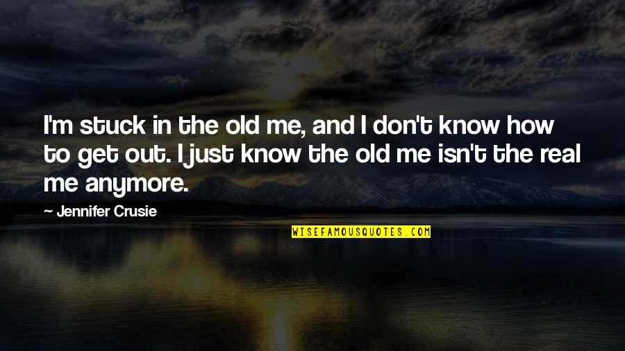 Know The Real Me Quotes By Jennifer Crusie: I'm stuck in the old me, and I