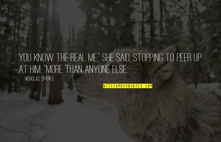 Know The Real Me Quotes By Nicholas Sparks: You know the real me," she said, stopping