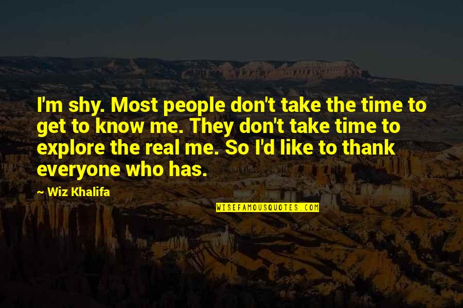 Know The Real Me Quotes By Wiz Khalifa: I'm shy. Most people don't take the time