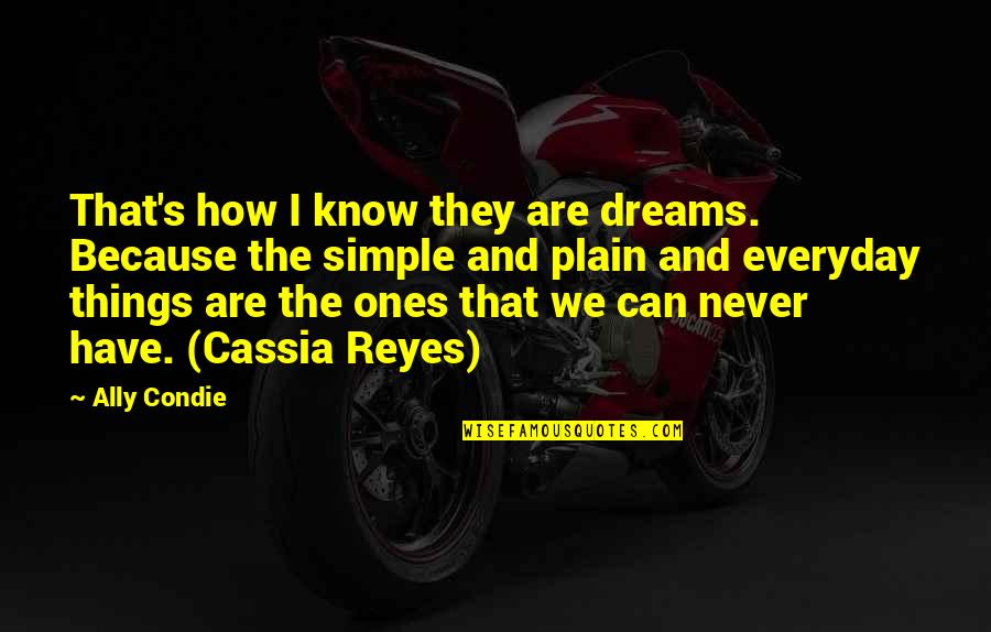 Know The Reality Quotes By Ally Condie: That's how I know they are dreams. Because