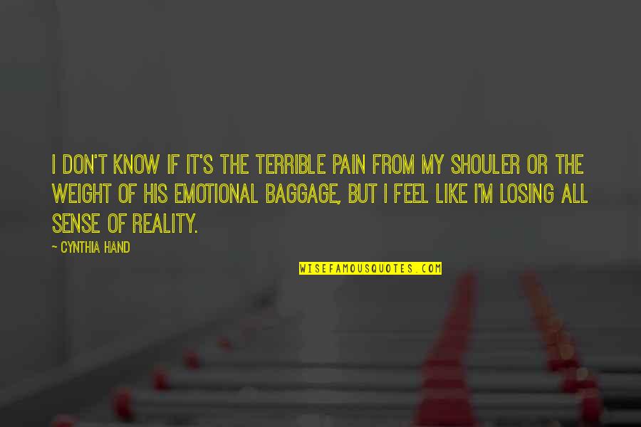 Know The Reality Quotes By Cynthia Hand: I don't know if it's the terrible pain