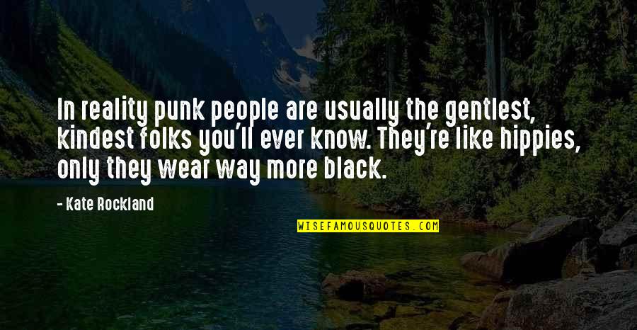 Know The Reality Quotes By Kate Rockland: In reality punk people are usually the gentlest,