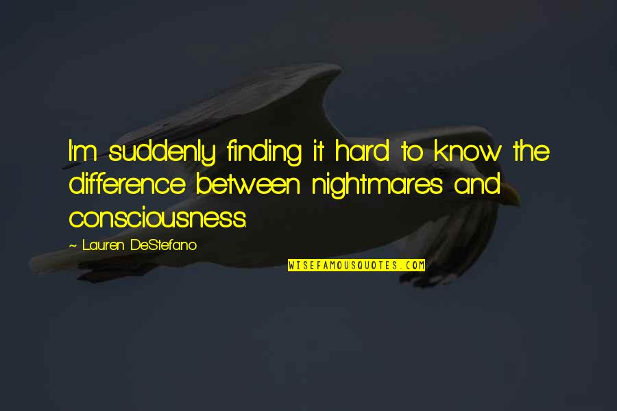 Know The Reality Quotes By Lauren DeStefano: I'm suddenly finding it hard to know the
