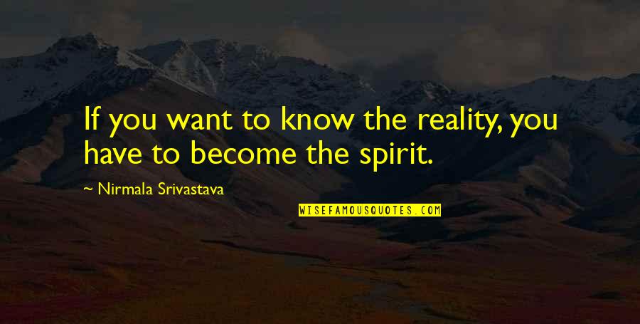 Know The Reality Quotes By Nirmala Srivastava: If you want to know the reality, you