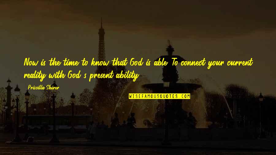 Know The Reality Quotes By Priscilla Shirer: Now is the time to know that God