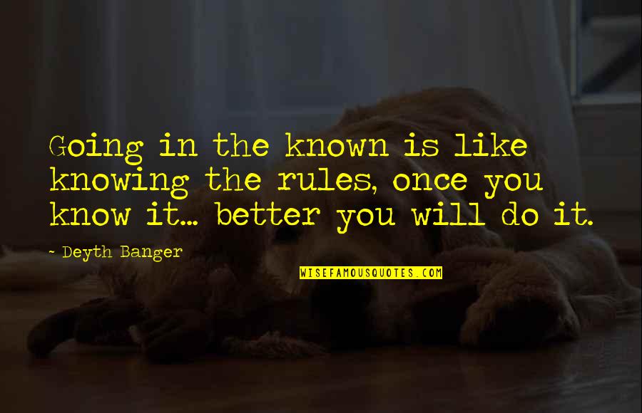 Know The Rules Quotes By Deyth Banger: Going in the known is like knowing the