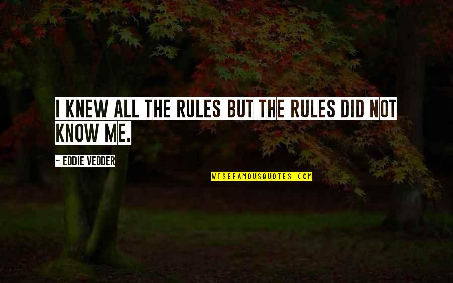Know The Rules Quotes By Eddie Vedder: I knew all the rules but the rules