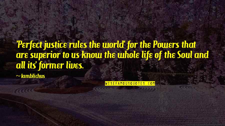 Know The Rules Quotes By Iamblichus: 'Perfect justice rules the world' for the Powers