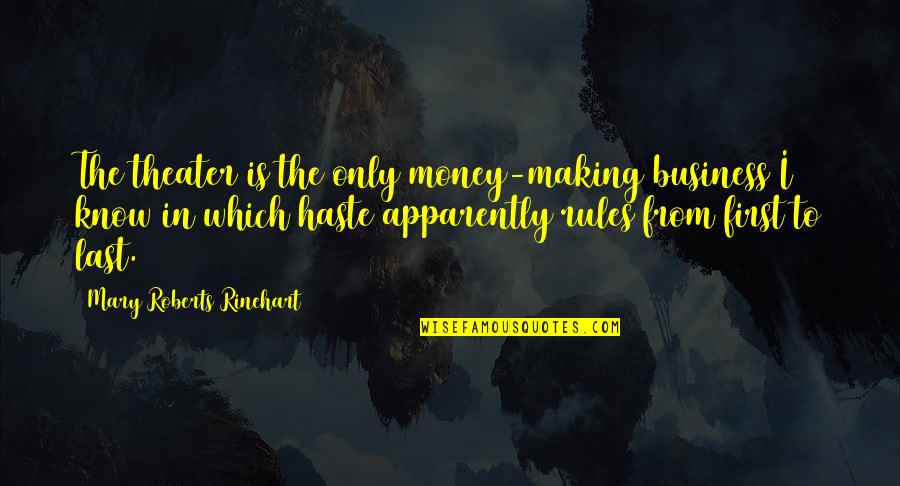 Know The Rules Quotes By Mary Roberts Rinehart: The theater is the only money-making business I