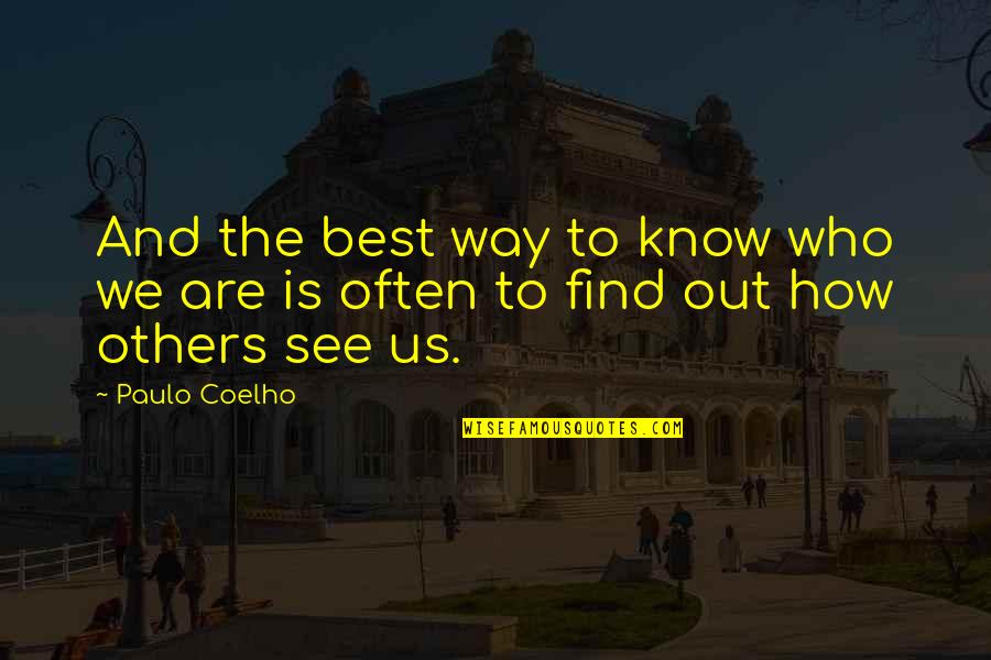 Know The Way Quotes By Paulo Coelho: And the best way to know who we