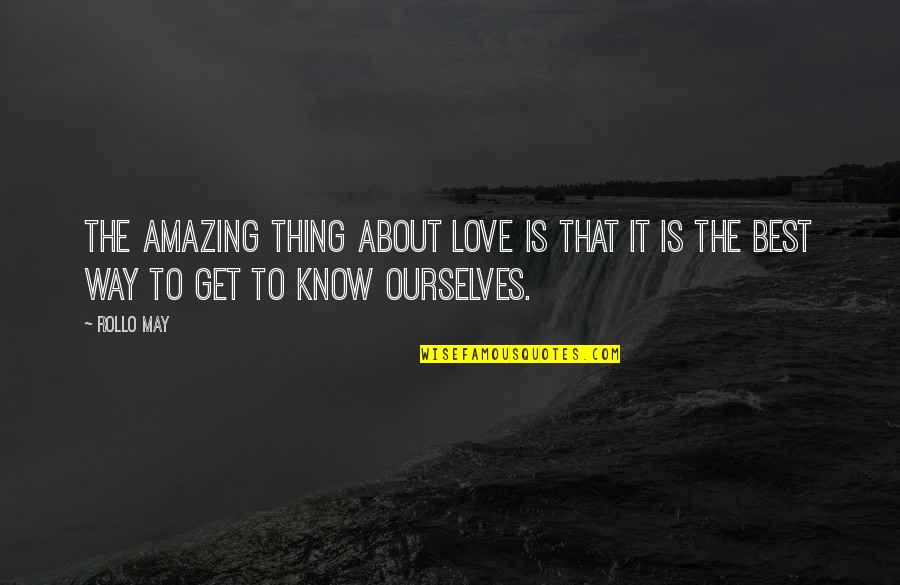 Know The Way Quotes By Rollo May: The amazing thing about love is that it