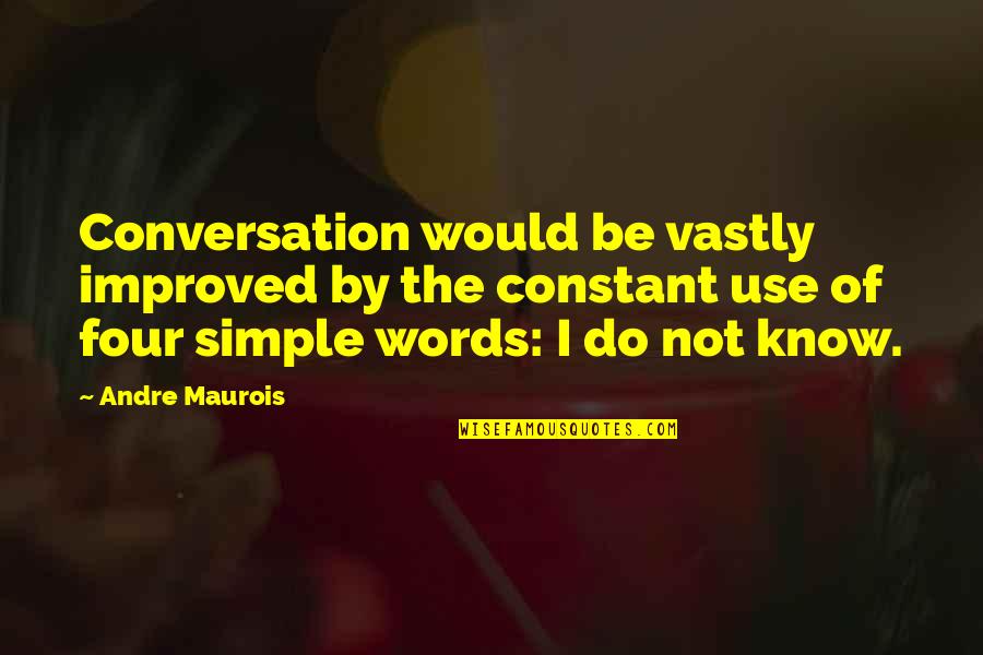 Know The Words Quotes By Andre Maurois: Conversation would be vastly improved by the constant