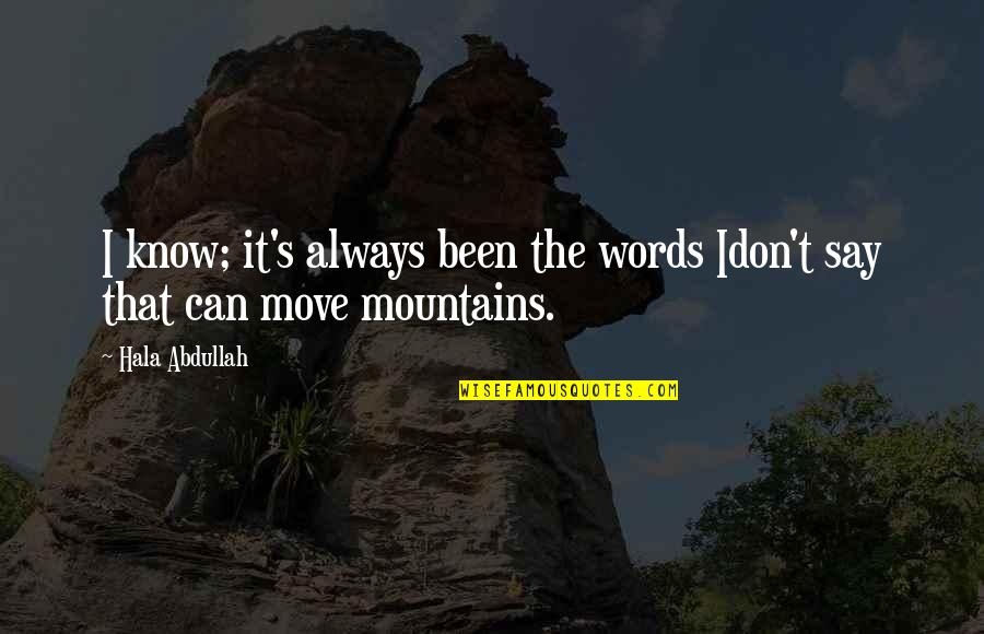 Know The Words Quotes By Hala Abdullah: I know; it's always been the words Idon't
