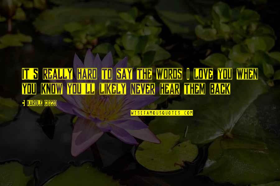 Know The Words Quotes By Karole Cozzo: It's really hard to say the words I