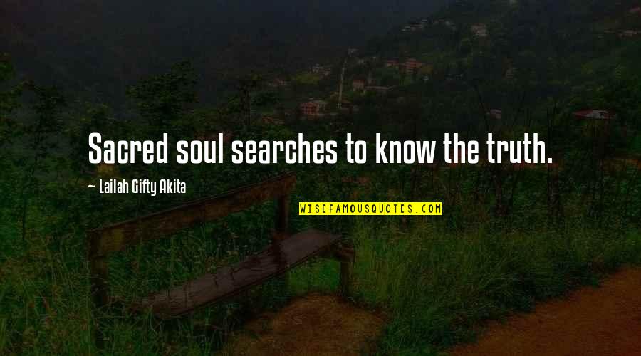 Know The Words Quotes By Lailah Gifty Akita: Sacred soul searches to know the truth.