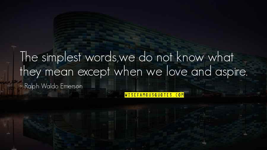 Know The Words Quotes By Ralph Waldo Emerson: The simplest words,we do not know what they