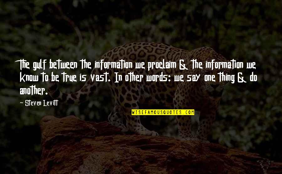 Know The Words Quotes By Steven Levitt: The gulf between the information we proclaim &
