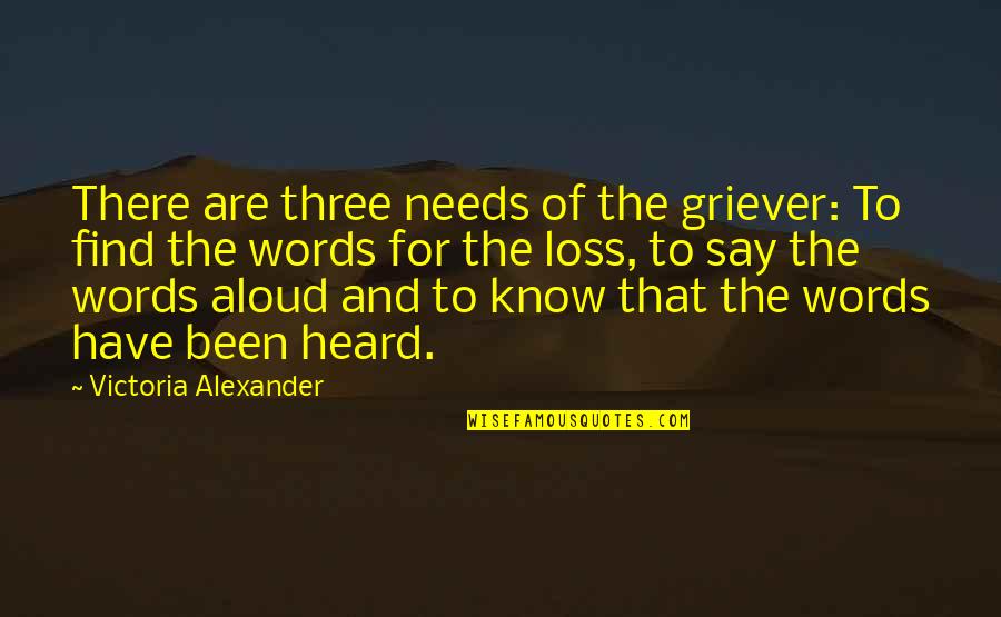 Know The Words Quotes By Victoria Alexander: There are three needs of the griever: To