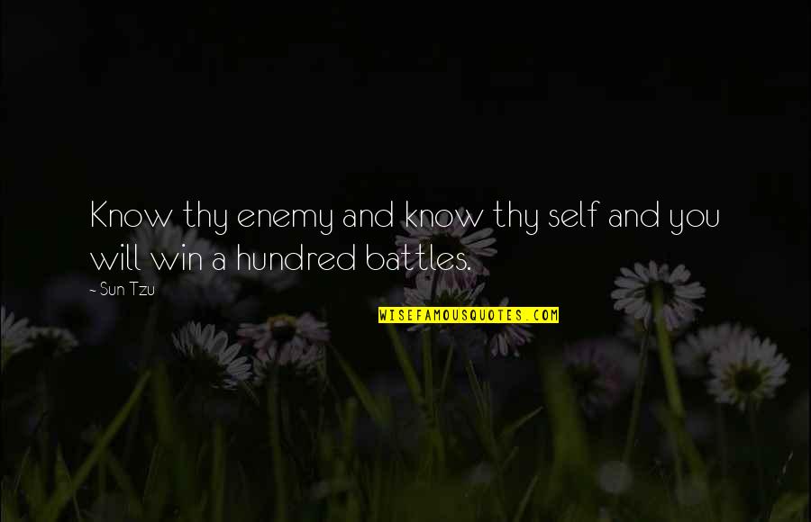 Know Thy Enemy Quotes By Sun Tzu: Know thy enemy and know thy self and