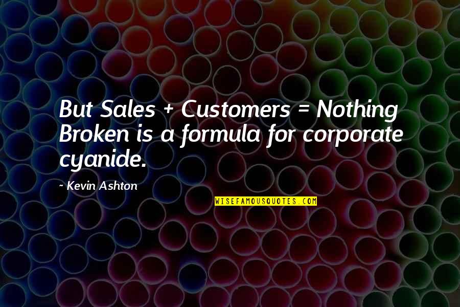 Know Thyself Quotes Quotes By Kevin Ashton: But Sales + Customers = Nothing Broken is
