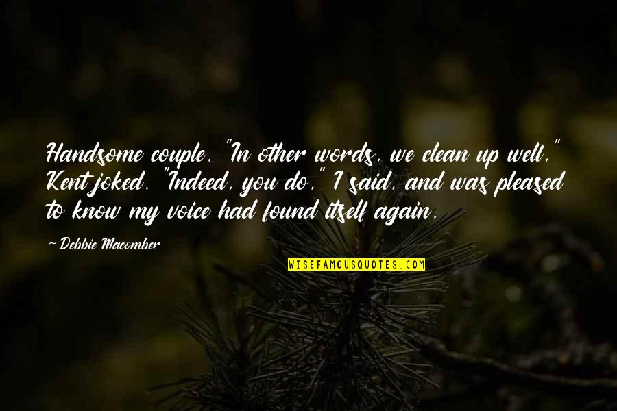Know Well Quotes By Debbie Macomber: Handsome couple. "In other words, we clean up Know Well Quotes By Debbie Macomber: Handsome couple. "In other words, we clean up