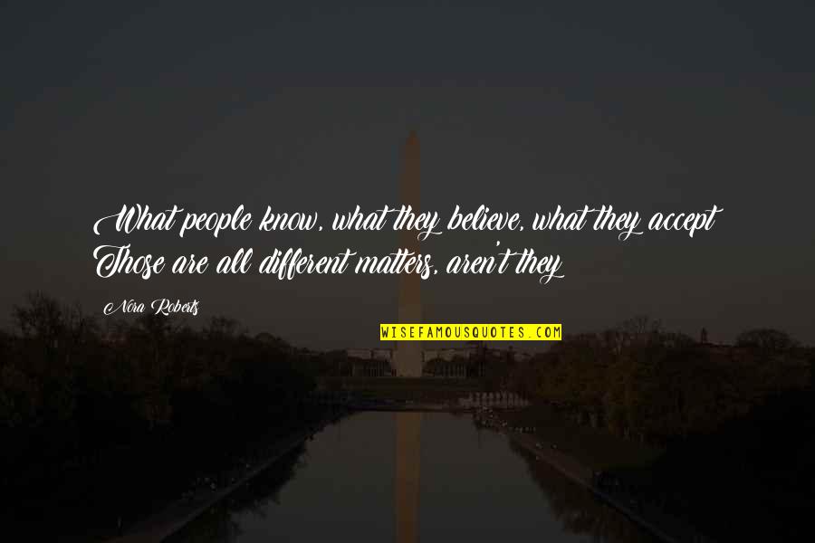 Know What Matters Quotes By Nora Roberts: What people know, what they believe, what they