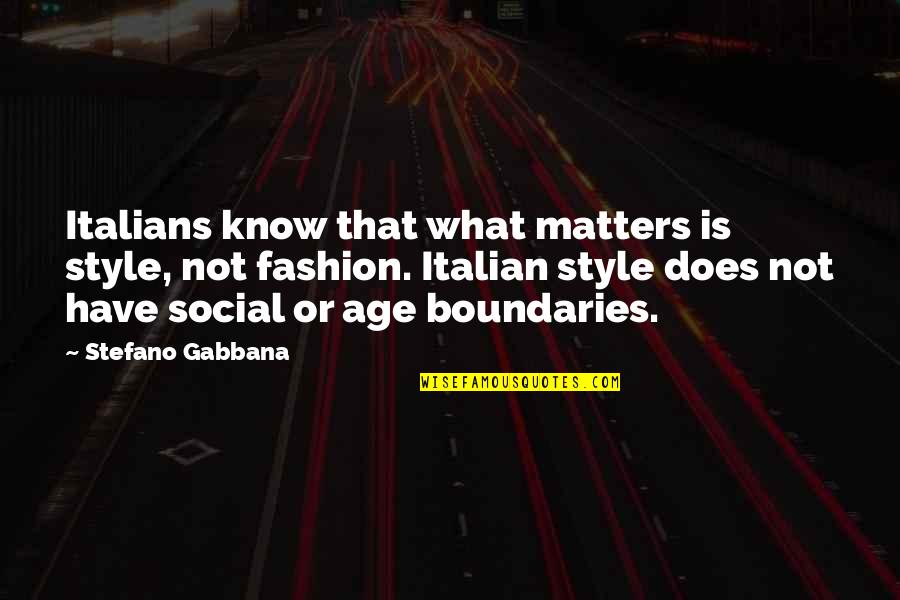Know What Matters Quotes By Stefano Gabbana: Italians know that what matters is style, not
