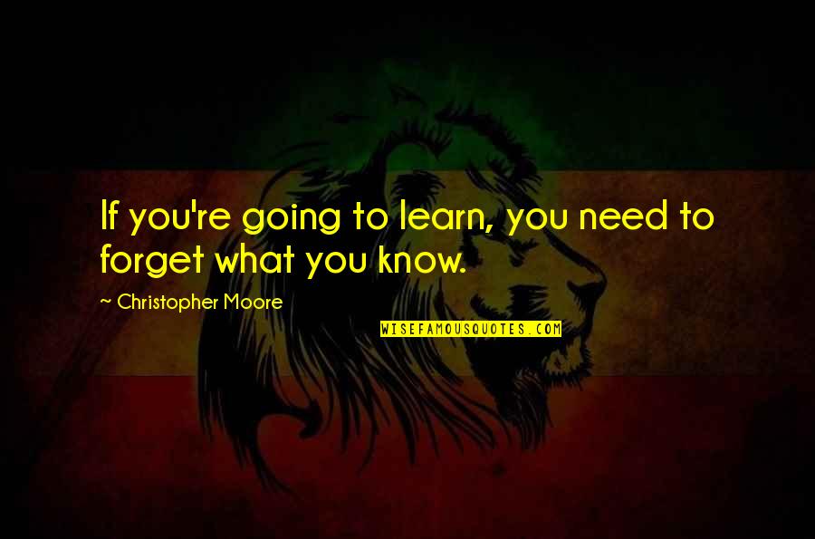 Know What We Need To Learn Quotes By Christopher Moore: If you're going to learn, you need to Know What We Need To Learn Quotes By Christopher Moore: If you're going to learn, you need to