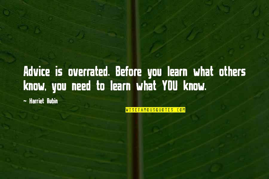 Know What We Need To Learn Quotes By Harriet Rubin: Advice is overrated. Before you learn what others Know What We Need To Learn Quotes By Harriet Rubin: Advice is overrated. Before you learn what others