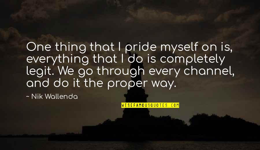 Know What We Need To Learn Quotes By Nik Wallenda: One thing that I pride myself on is, Know What We Need To Learn Quotes By Nik Wallenda: One thing that I pride myself on is,