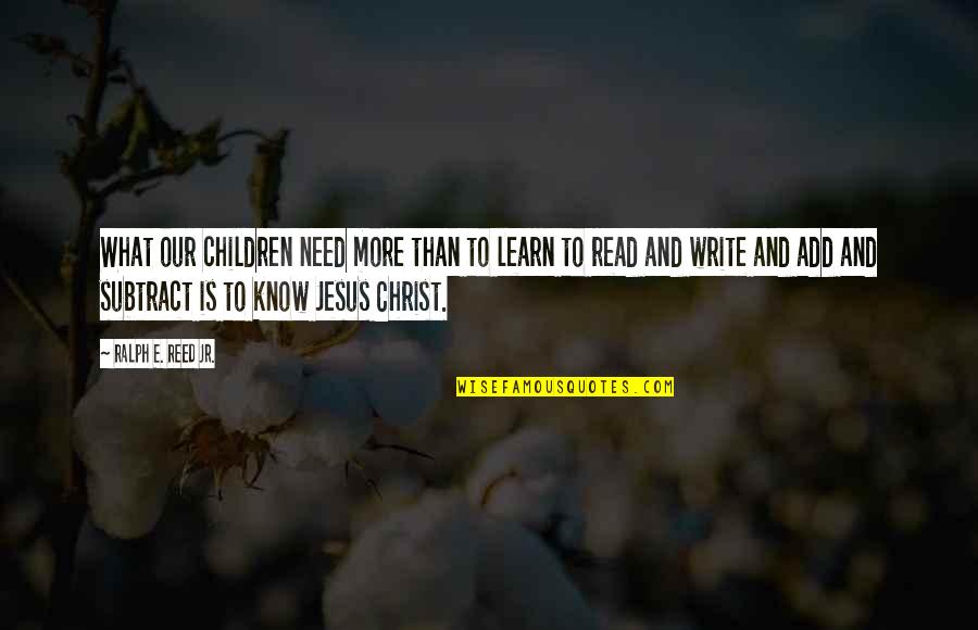 Know What We Need To Learn Quotes By Ralph E. Reed Jr.: What our children need more than to learn Know What We Need To Learn Quotes By Ralph E. Reed Jr.: What our children need more than to learn