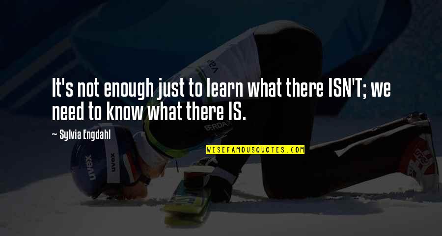 Know What We Need To Learn Quotes By Sylvia Engdahl: It's not enough just to learn what there